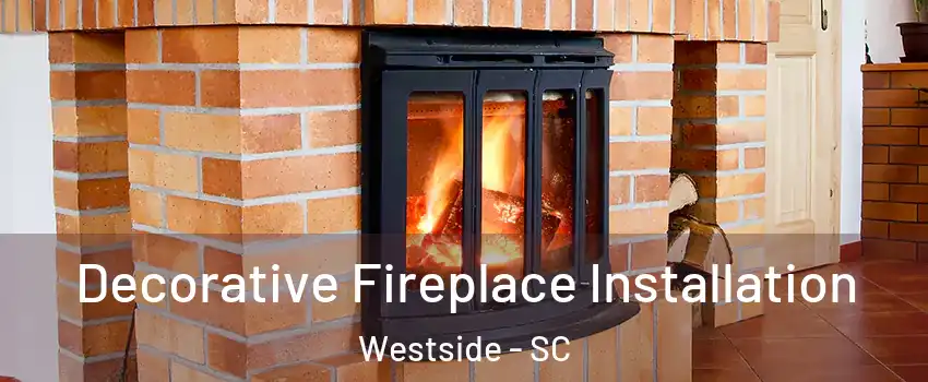 Decorative Fireplace Installation Westside - SC