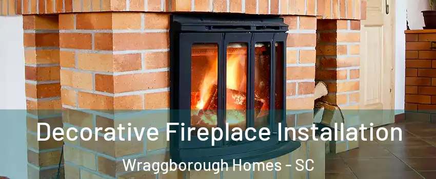 Decorative Fireplace Installation Wraggborough Homes - SC