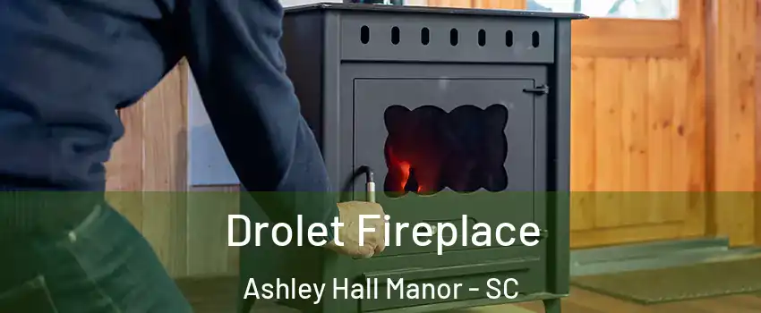 Drolet Fireplace Ashley Hall Manor - SC