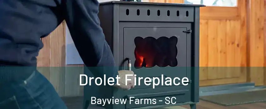 Drolet Fireplace Bayview Farms - SC