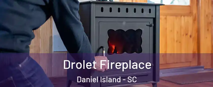 Drolet Fireplace Daniel Island - SC