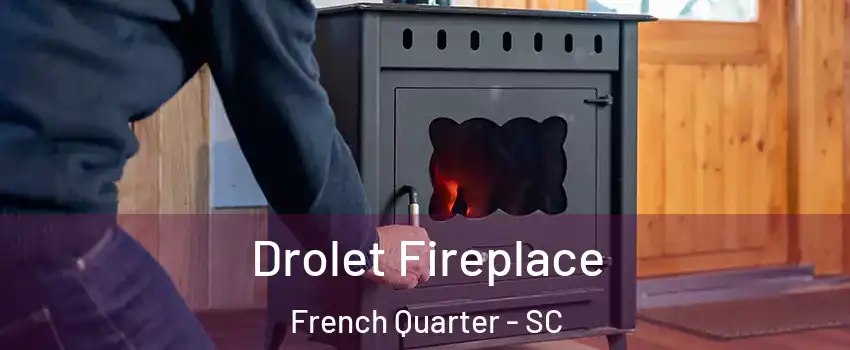 Drolet Fireplace French Quarter - SC