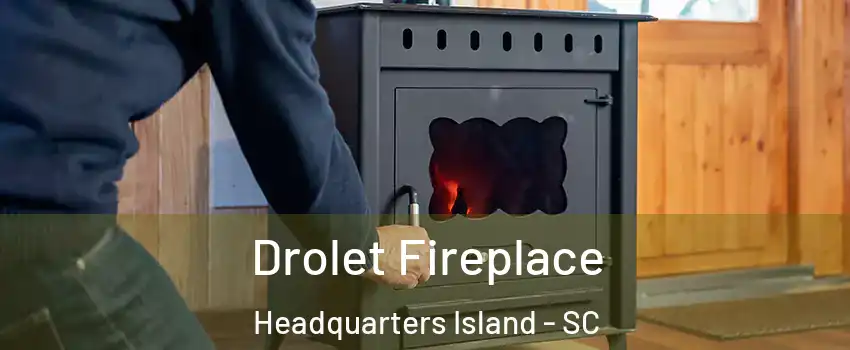 Drolet Fireplace Headquarters Island - SC