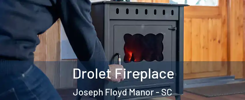 Drolet Fireplace Joseph Floyd Manor - SC