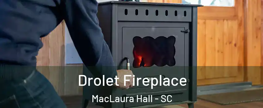 Drolet Fireplace MacLaura Hall - SC