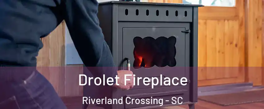 Drolet Fireplace Riverland Crossing - SC