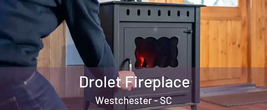 Drolet Fireplace Westchester - SC