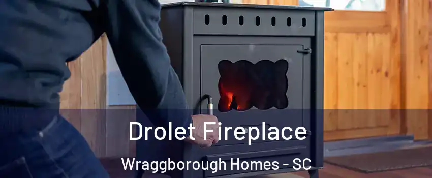 Drolet Fireplace Wraggborough Homes - SC