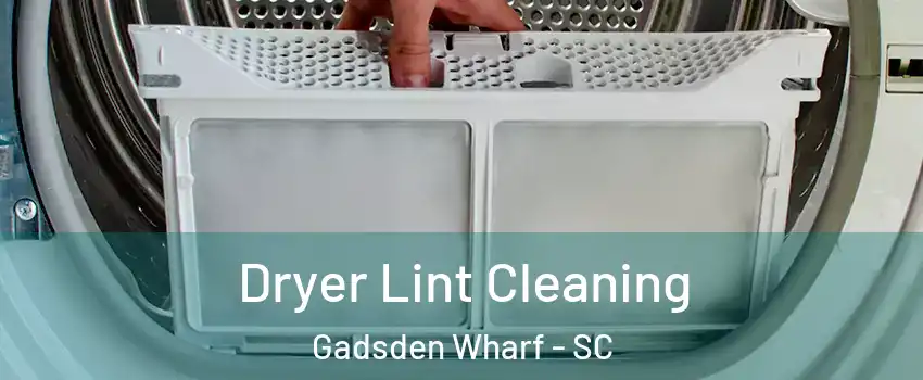 Dryer Lint Cleaning Gadsden Wharf - SC