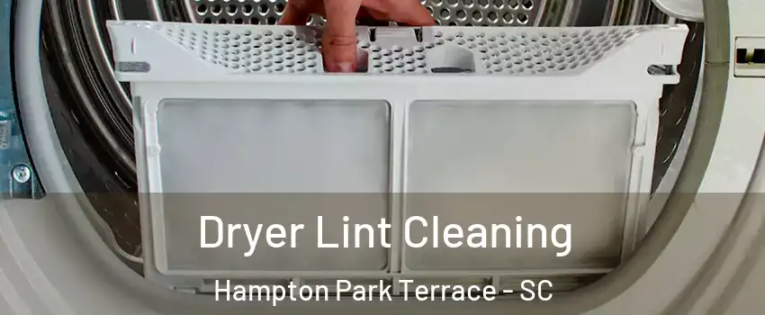 Dryer Lint Cleaning Hampton Park Terrace - SC