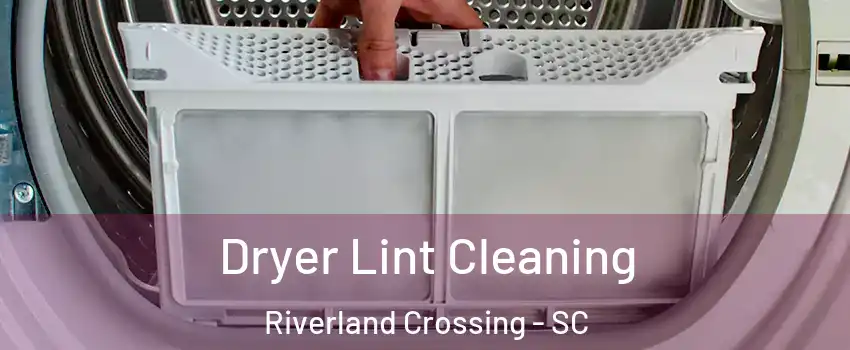 Dryer Lint Cleaning Riverland Crossing - SC