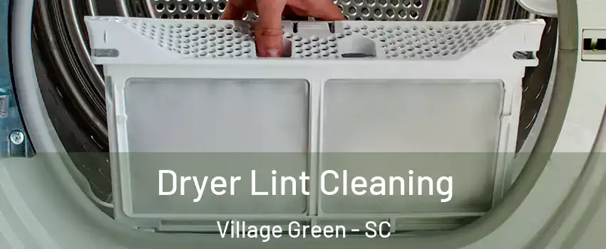 Dryer Lint Cleaning Village Green - SC