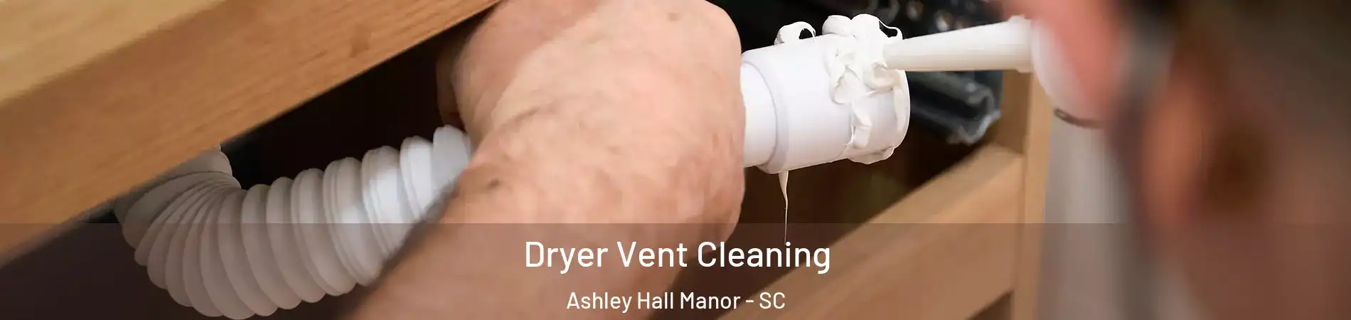 Dryer Vent Cleaning Ashley Hall Manor - SC