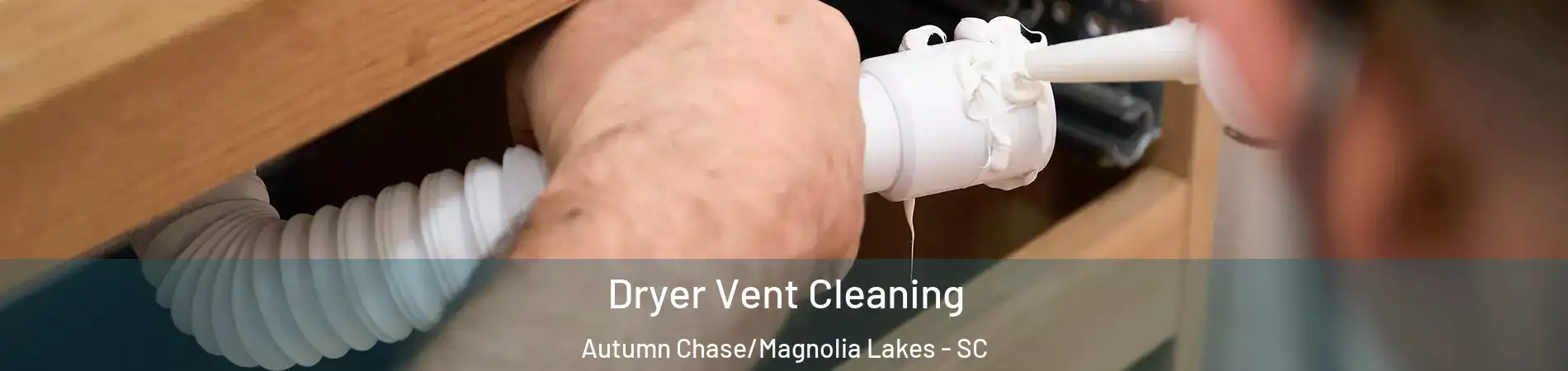 Dryer Vent Cleaning Autumn Chase/Magnolia Lakes - SC