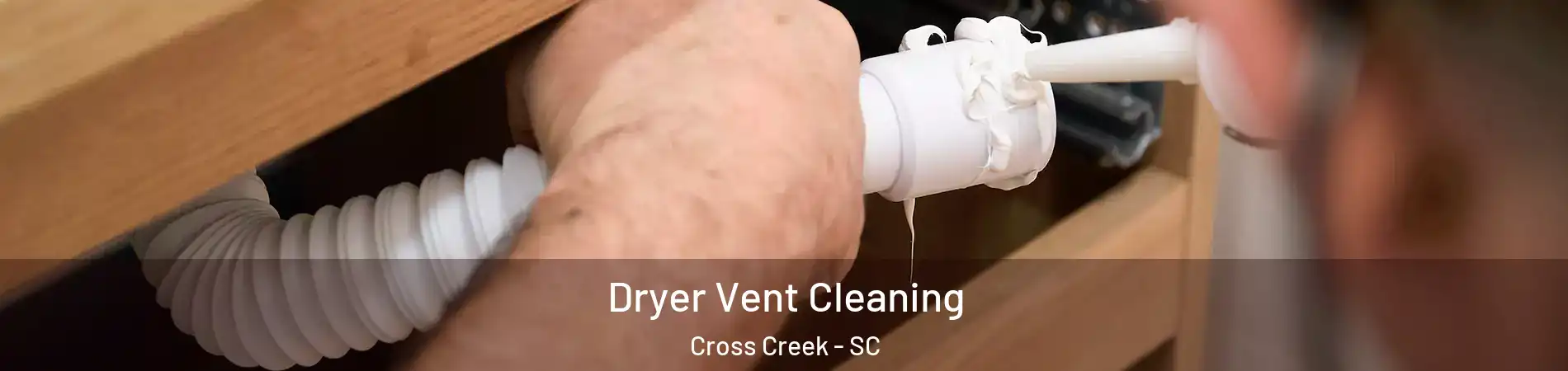 Dryer Vent Cleaning Cross Creek - SC