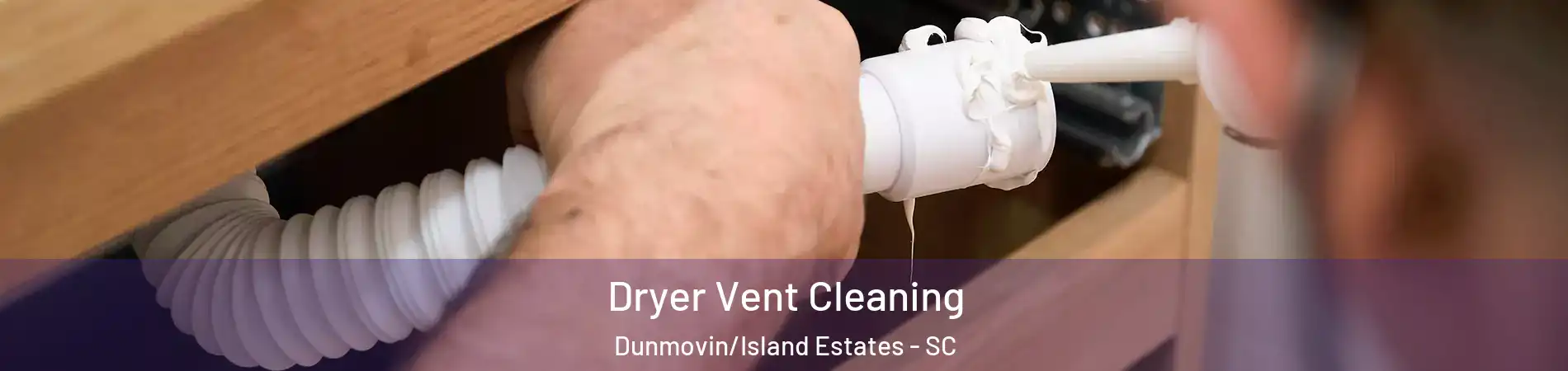 Dryer Vent Cleaning Dunmovin/Island Estates - SC