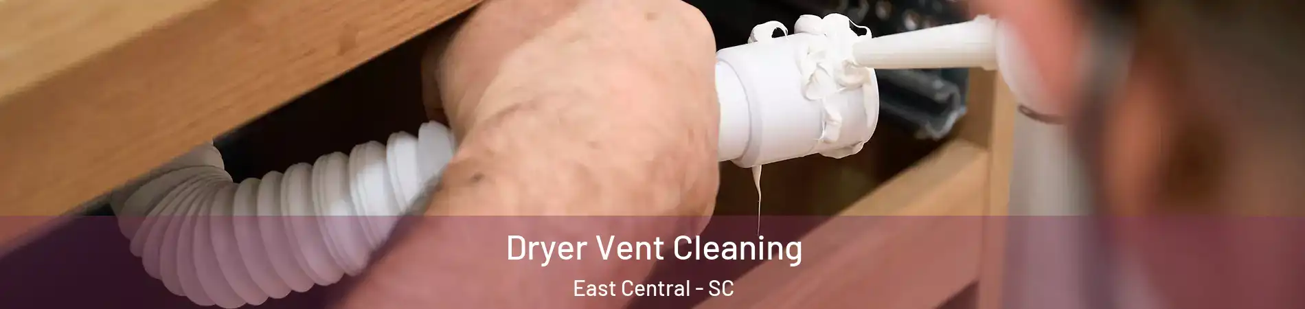 Dryer Vent Cleaning East Central - SC