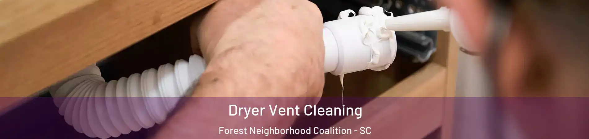 Dryer Vent Cleaning Forest Neighborhood Coalition - SC