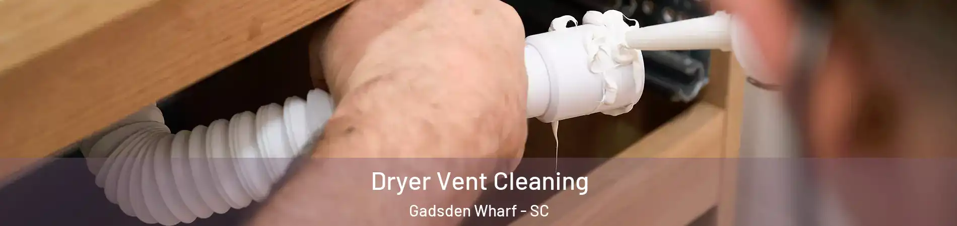 Dryer Vent Cleaning Gadsden Wharf - SC