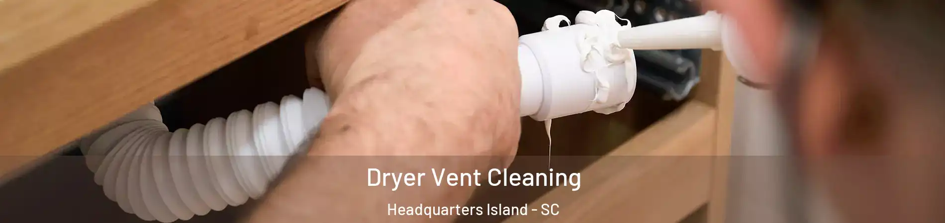 Dryer Vent Cleaning Headquarters Island - SC