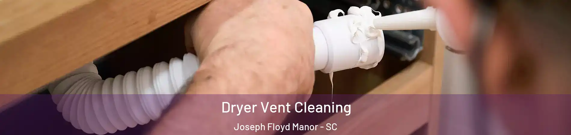 Dryer Vent Cleaning Joseph Floyd Manor - SC