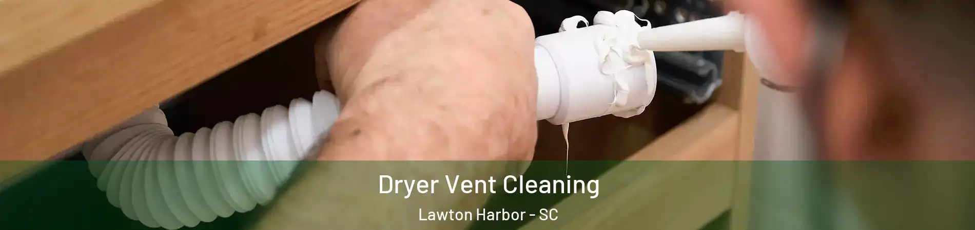 Dryer Vent Cleaning Lawton Harbor - SC