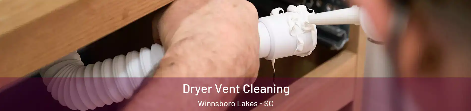 Dryer Vent Cleaning Winnsboro Lakes - SC