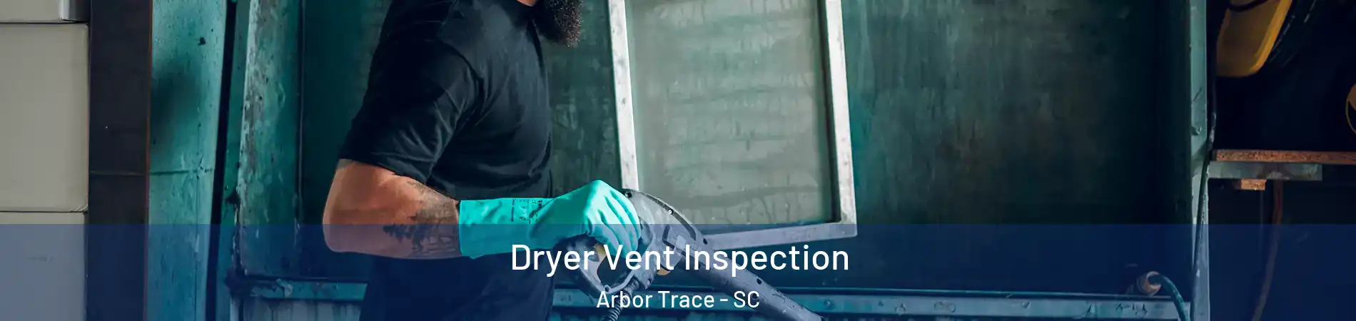 Dryer Vent Inspection Arbor Trace - SC