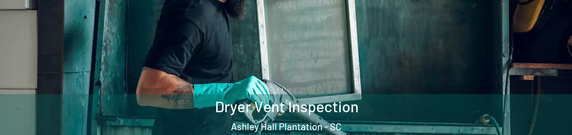 Dryer Vent Inspection Ashley Hall Plantation - SC