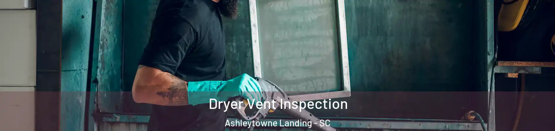 Dryer Vent Inspection Ashleytowne Landing - SC