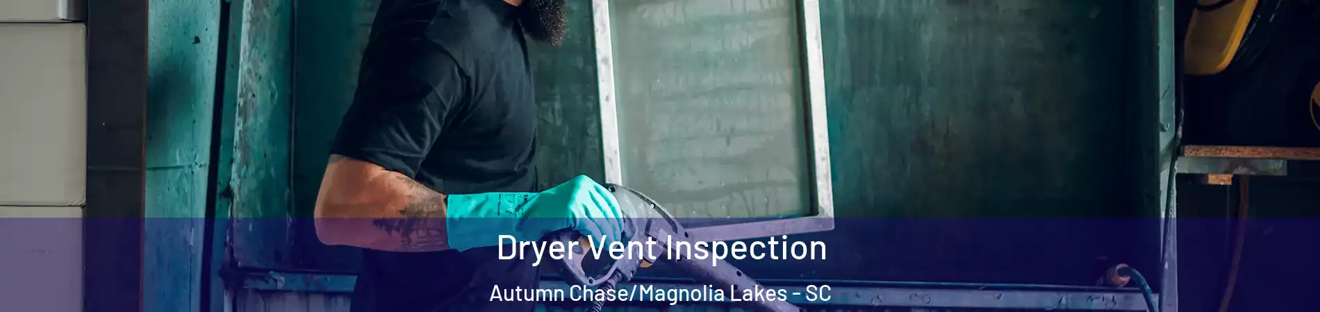 Dryer Vent Inspection Autumn Chase/Magnolia Lakes - SC