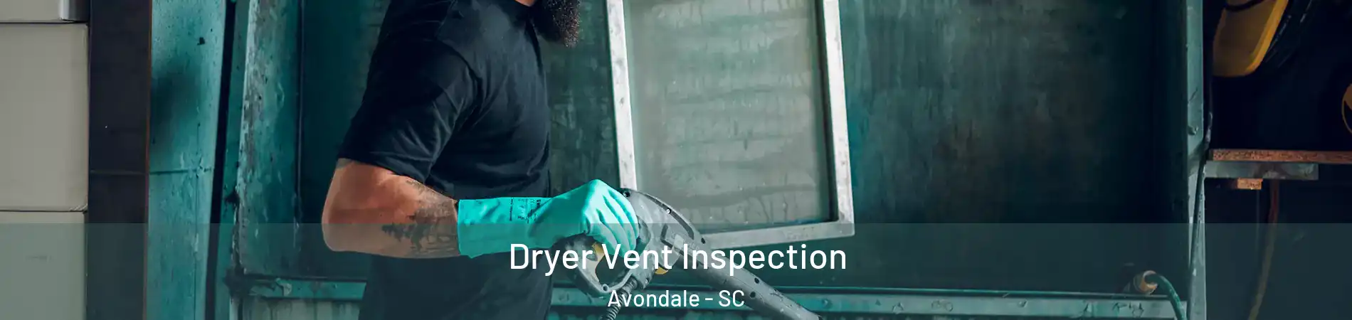 Dryer Vent Inspection Avondale - SC