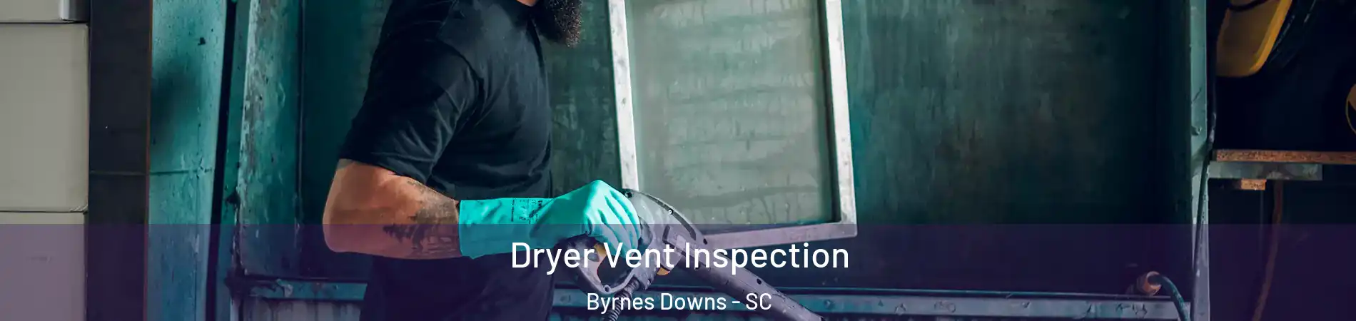 Dryer Vent Inspection Byrnes Downs - SC