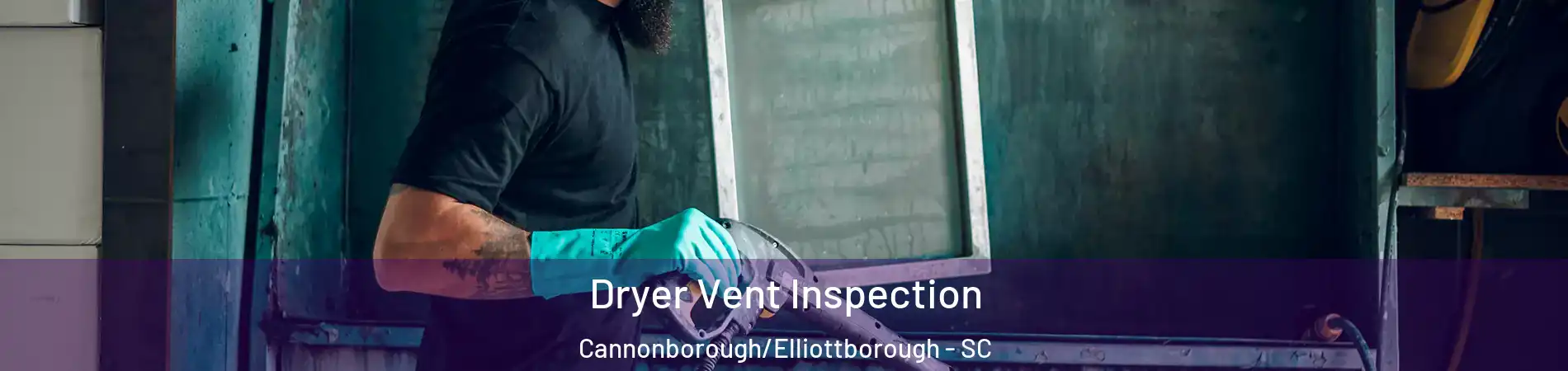 Dryer Vent Inspection Cannonborough/Elliottborough - SC