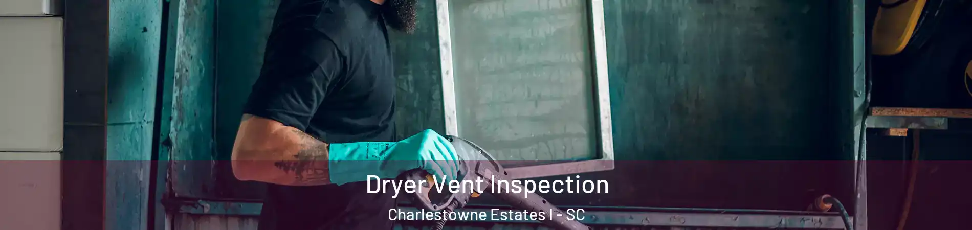 Dryer Vent Inspection Charlestowne Estates I - SC