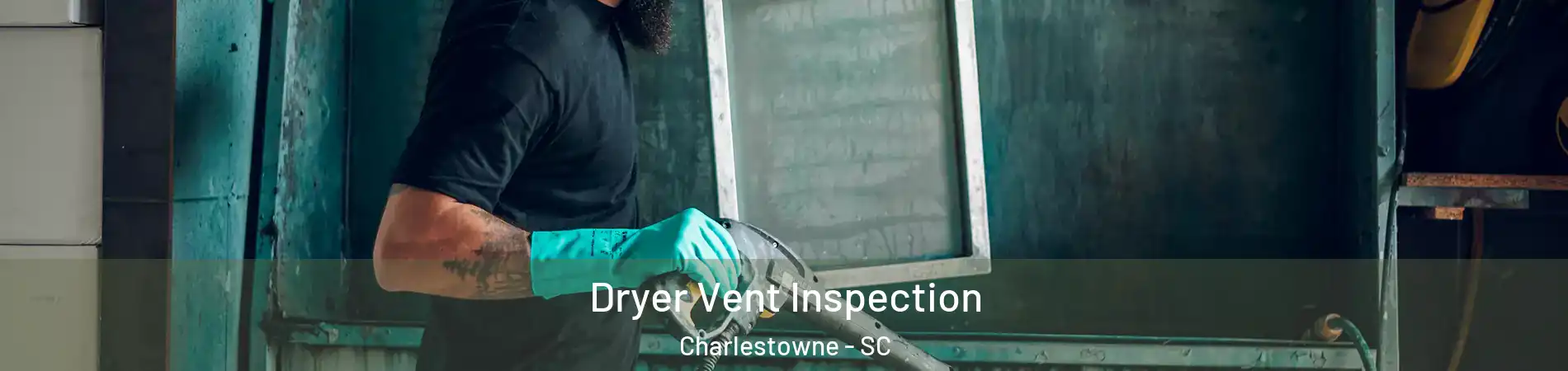 Dryer Vent Inspection Charlestowne - SC