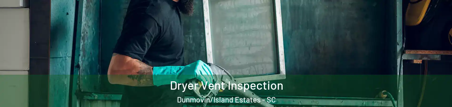 Dryer Vent Inspection Dunmovin/Island Estates - SC