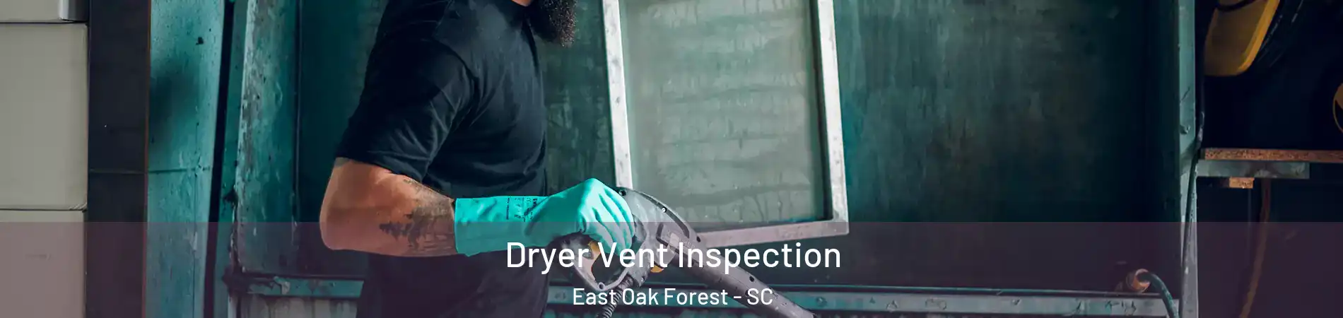 Dryer Vent Inspection East Oak Forest - SC