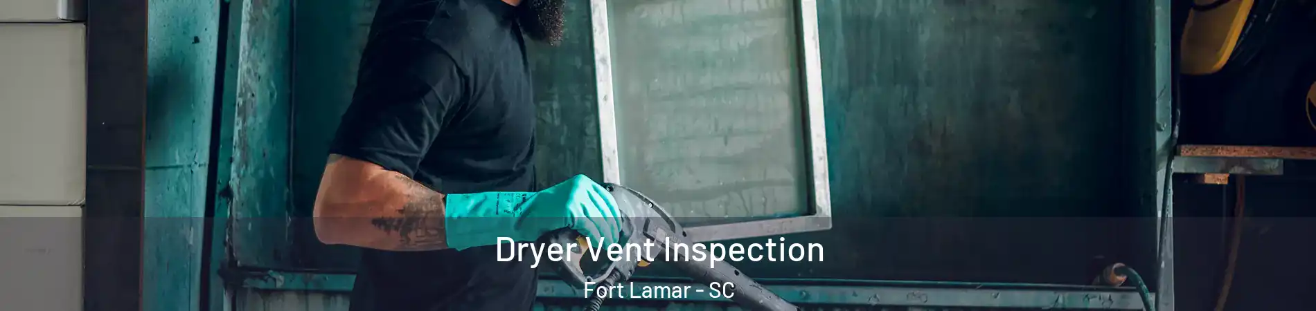 Dryer Vent Inspection Fort Lamar - SC