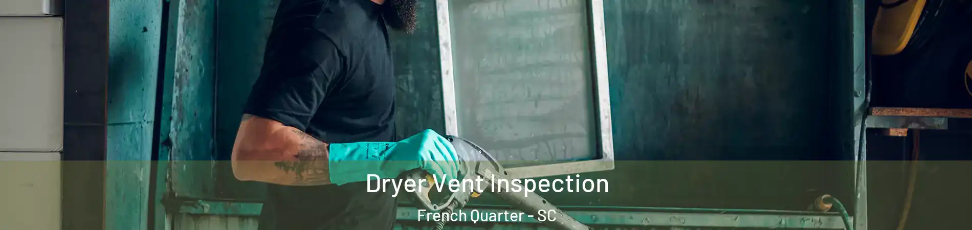 Dryer Vent Inspection French Quarter - SC