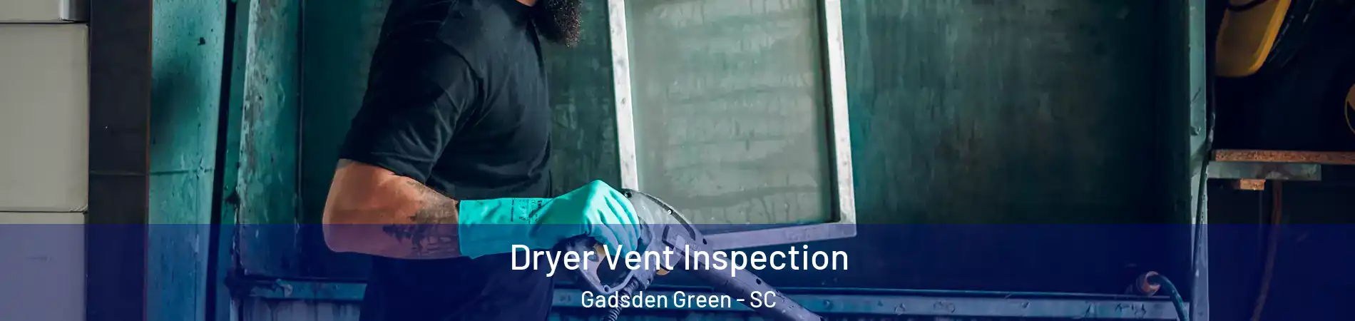 Dryer Vent Inspection Gadsden Green - SC