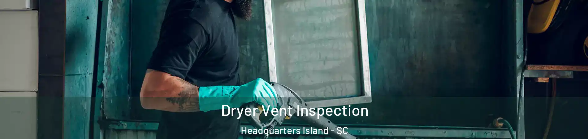 Dryer Vent Inspection Headquarters Island - SC