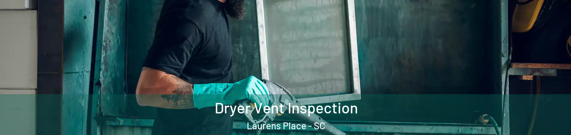 Dryer Vent Inspection Laurens Place - SC