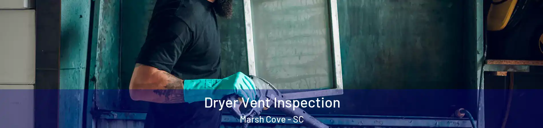 Dryer Vent Inspection Marsh Cove - SC