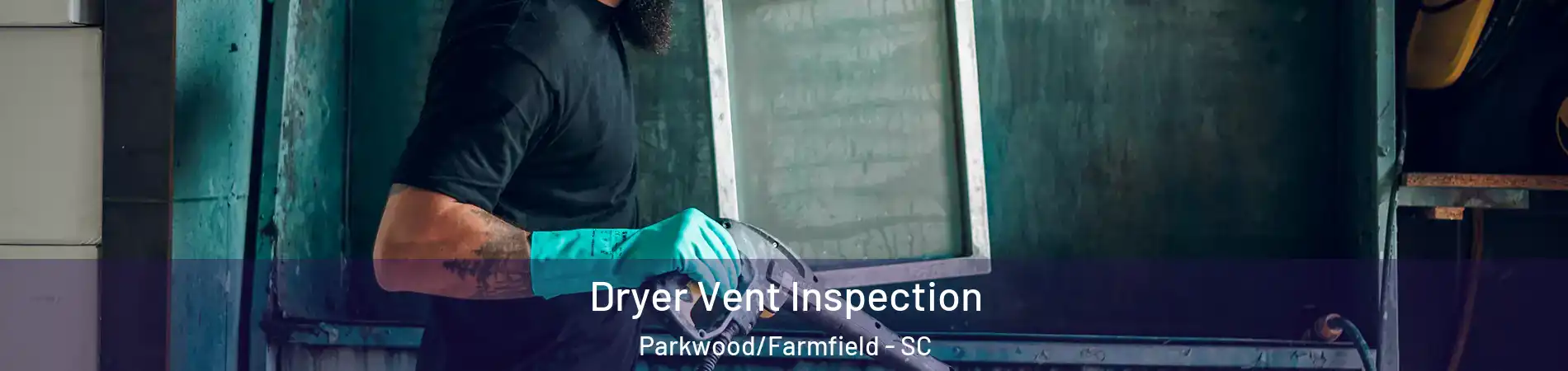 Dryer Vent Inspection Parkwood/Farmfield - SC