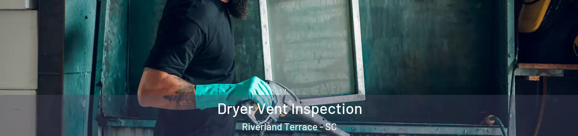 Dryer Vent Inspection Riverland Terrace - SC