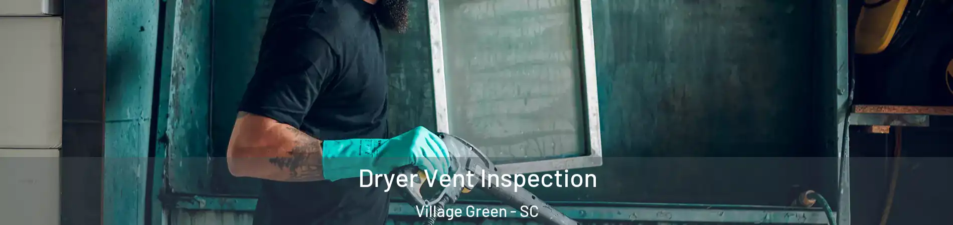 Dryer Vent Inspection Village Green - SC