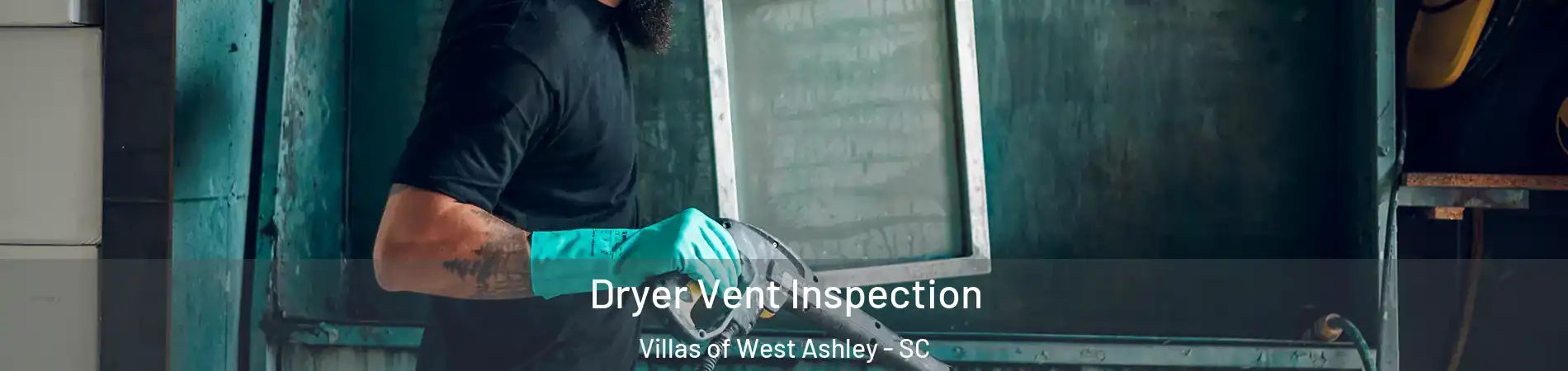 Dryer Vent Inspection Villas of West Ashley - SC