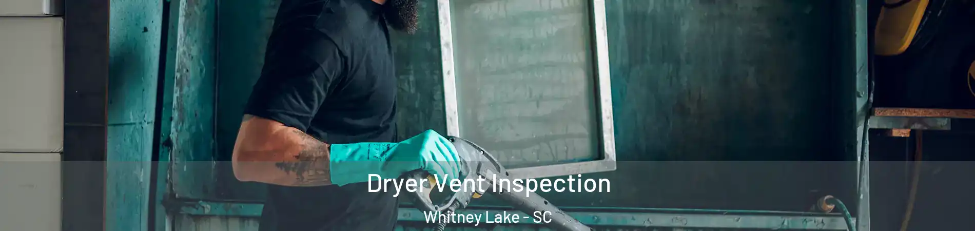 Dryer Vent Inspection Whitney Lake - SC