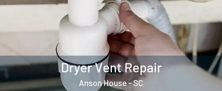 Dryer Vent Repair Anson House - SC